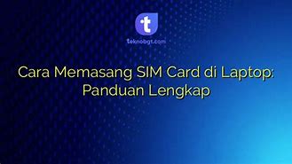 Cara Memasang Sim Card Di Komputer Lenovo Laptop Windows 10